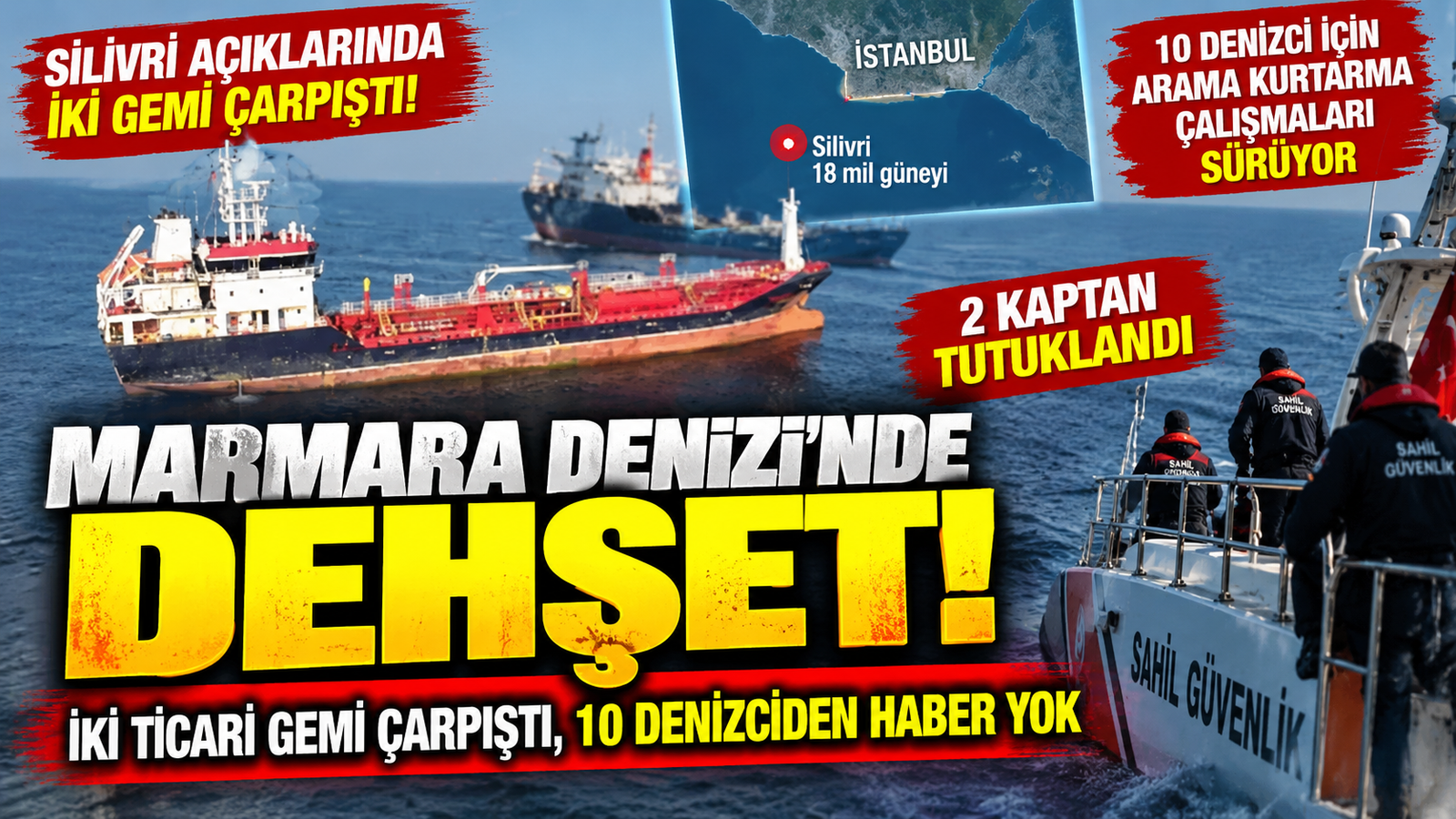 Marmara Denizi’nde Dehşet! 2 Kaptan Tutuklandı, 10 Denizci İçin Arama Sürüyor